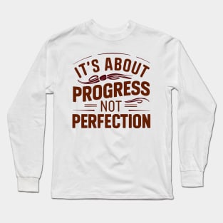 it's about progress not perfection Long Sleeve T-Shirt